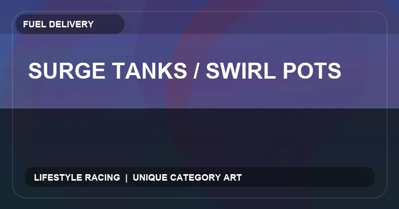 Surge Tanks / Swirl Pots